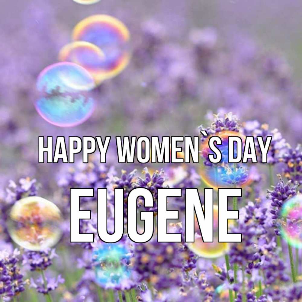 Greetings card с именем, Eugene happy women`s day цветы Greetings with text for free download 